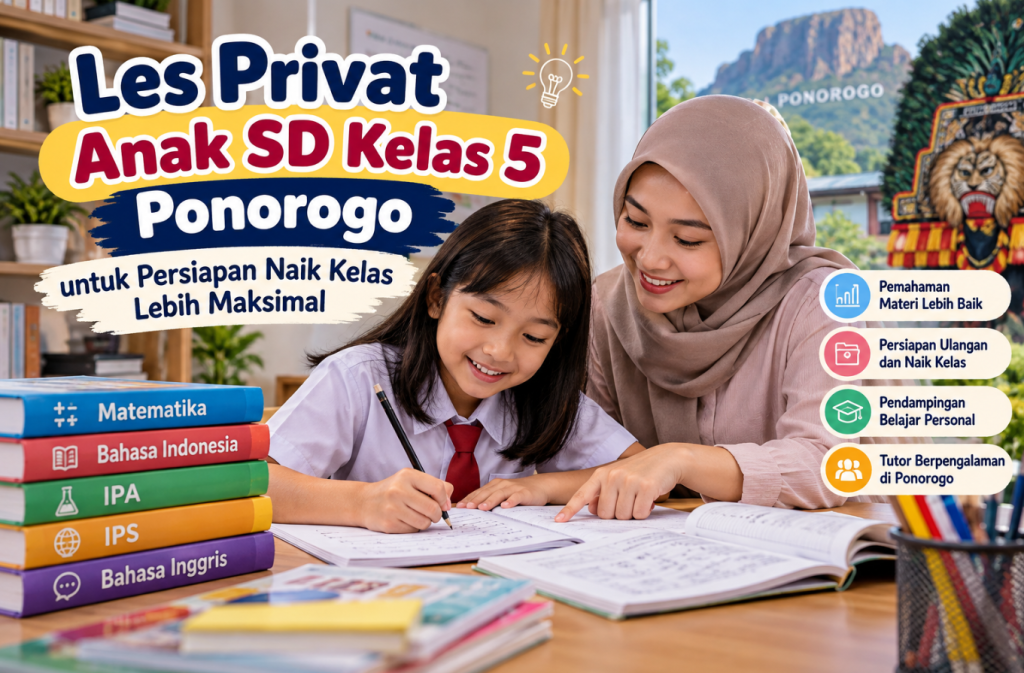 Les Privat Anak SD Kelas 5 Ponorogo untuk Persiapan Naik Kelas Lebih Maksimal
